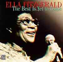 Ella Fitzgerald　The Best Is Yet to Come The Best Is Yet to Come (Ella Fitzgerald album) - Wikipedia